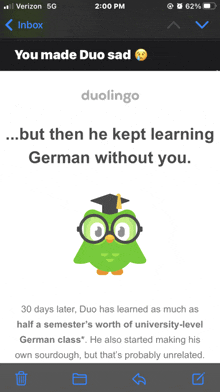 a screenshot of a duolingo app that says " you made duo sad but then he kept learning german without you "