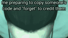 a meme about preparing to copy someones code and forget to credit them