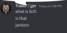 trader tiger today at 2:48 pm says what is scd is that janitors