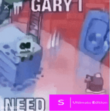 a video game called gary i need s ultimate edition is being played .