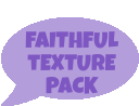 a purple speech bubble that says `` faithful texture pack ''