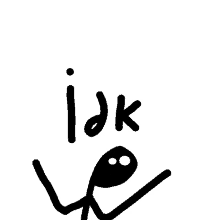 a stick figure with the word idk written on it