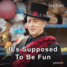 a man in a top hat with the words it 's supposed to be fun on the bottom