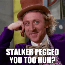 a man in a purple suit and top hat says " stalker pegged you too huh "