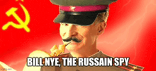 a man in a military uniform with a pipe in his mouth and the words bill nye the russain spy