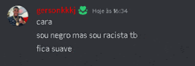 a screenshot of a conversation between gersonkkkj and cara sou negro mas sou racista tb fica suave