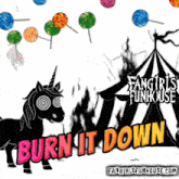 a poster with a unicorn and the words burn it down on it