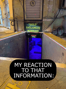 a sign that says ' gold ' on it and says ' my reaction to that information ' on the bottom