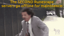 a man in a suit and tie is running down a street with the words the second runescape servers go offline for maintence