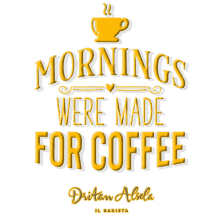 a poster that says " mornings were made for coffee "