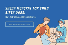 shubh muhurat for child birth 2023 get astrological predictions from www.sunnyastrologer.com