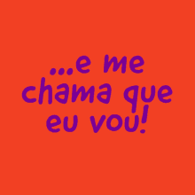 a red background with the words " e me chama que eu vou " written in purple