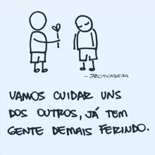 a drawing of a man giving another man a flower with the words vamos cuidar uns dos outros ja tem gente demais ferindo