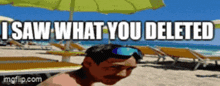 a man on a beach with the words " i saw what you deleted "