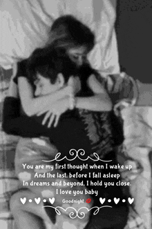 a black and white photo of a man and woman hugging with the words " you are my first thought when i wake up " at the bottom