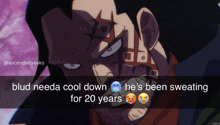 a cartoon of a man with a caption that says blud needa cool down he 's been sweating for 20 years