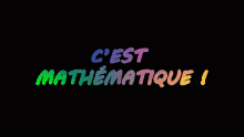 a black background with the words c'est mathematique written in rainbow colors