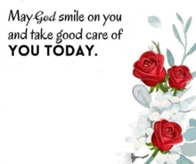 a picture of red roses with a quote that says `` may god smile on you and take good care of you today '' .