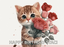 a kitten is holding a bouquet of pink roses with the words happy birthday staci above it