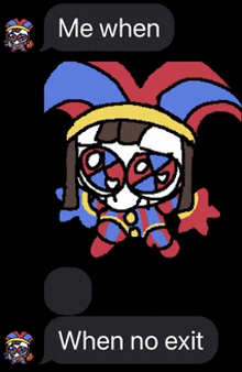 a cartoon of a jester with the words me when when no exit