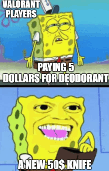 a cartoon of spongebob saying " paying 5 dollars for deodorant a new 50 $ knife "