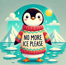 a penguin wearing a sweater says no more ice please