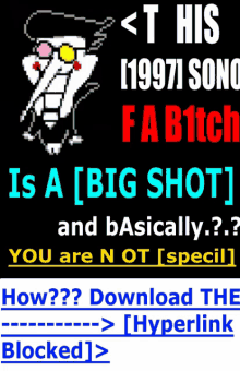 a poster that says ' t his 1997 song fa bitch is a [ big shot ] and basically '