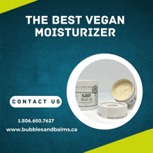 an advertisement for bubbles and balms that says the best vegan moisturizer contact us www.bubblesandbalms.ca