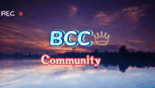 a recording of a lake with the words bcc community on it