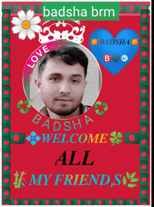 a picture of a man with the words badsha welcome all my friends on it