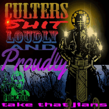 a poster that says " culters shit loudly and proudly " on it