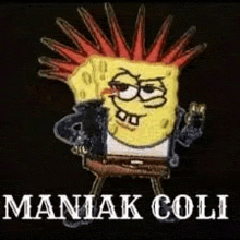 a cartoon of spongebob with a mohawk and the words `` maniac coli '' .