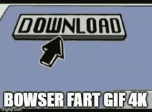 a picture of a download button with an arrow pointing up and the words `` download bowser fart gif 4k '' .