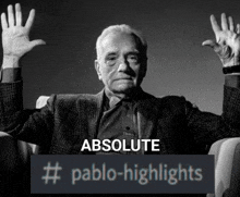 a black and white photo of an older man with his hands in the air and the caption absolute # pablo-highlights