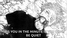 a black and white drawing of a person with the words " this you in the minute if you dont be quiet "