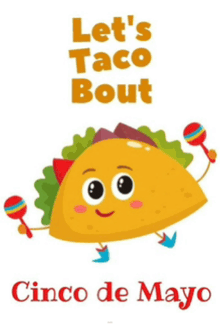 a cartoon taco holding maracas with the words let 's taco bout cinco de mayo