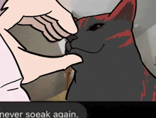 a cartoon of a person touching a cat 's nose with the words " never soeak again " below it