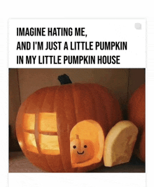 a pumpkin with a face carved into it and the words imagine hating me and i 'm just a little pumpkin