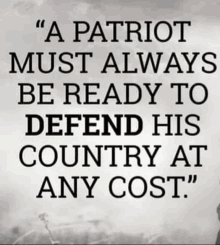 a patriotic quote says a patriot must always be ready to defend his country at any cost