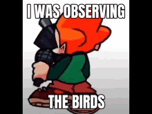 a cartoon character holding a gun with the words i was observing the birds below him