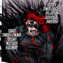 a drawing of a woman with red hair and the words have you ever played marvel rivals with your good vibes on the line