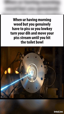 a meme that says when ur having morning wood but you genuinely have to piss so you lowkey turn your dish and move your piss stream