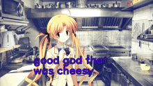 a girl in a kitchen with the words good god that was cheesy behind her