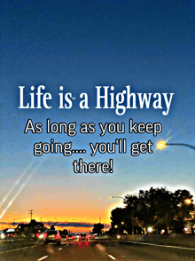 a poster that says life is a highway as long as you keep going ... you 'll get there