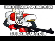 papyrus is holding a shotgun and says time to use my special move