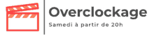 a logo for overclockage shows a clapper board and says samedi a partir de 20h