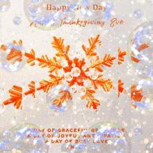 a snowflake is surrounded by bubbles and the words happy thanksgiving eve