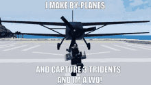 a meme that says " i make by-planes and capture 3 tridents and im a wo "