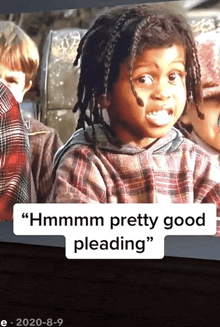 a picture of a child with the words " hmmmm pretty good pleading " below it