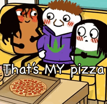 a cartoon of three people sitting on a couch with the words that 's my pizza on the bottom